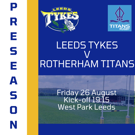 Preseason, Leeds Tykes v Rotherham Titans with logos Fri 26 August Kick-off 19:15 West Park Leeds